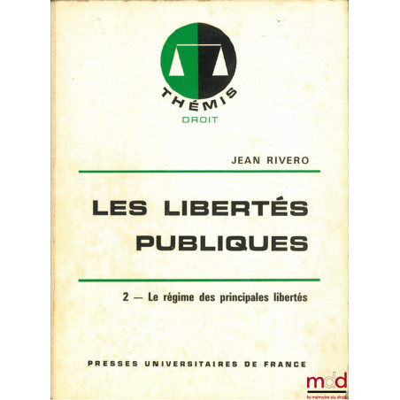 LES LIBERTÉS PUBLIQUES, t. 2 : LE RÉGIME DES PRINCIPALES LIBERTÉS, 2ème éd. mise à jour, coll. Thémis / Droit