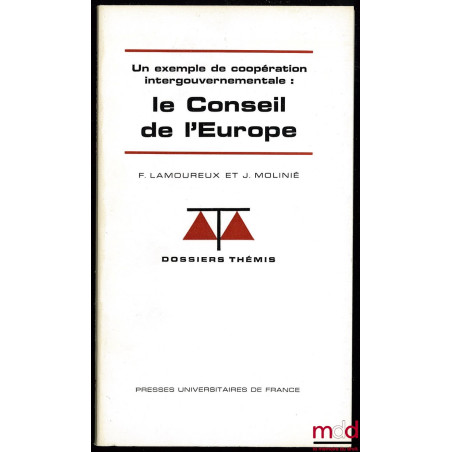 Un exemple de coopération intergouvernementale : LE CONSEIL DE L’EUROPE, coll. Dossiers Thémis, série Institutions et droit i...