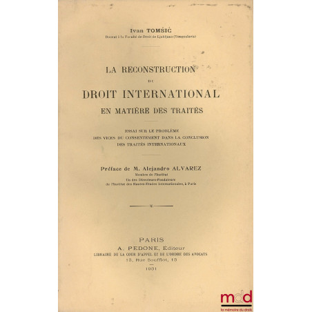 LA RECONSTRUCTION DU DROIT INTERNATIONAL EN MATIÈRE DES TRAITÉS, Essai sur le problème des vices du consentement dans la conc...