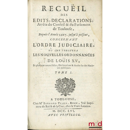 RECUEIL DES ÉDITS DÉCLARATIONS, ARRÊTS DU CONSEIL & DU PARLEMENT DE TOULOUSE, Depuis l’Année 1667, jusqu’à présent, concernan...