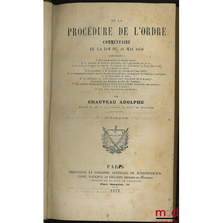 DE LA PROCÉDURE DE L’ORDRE, COMMENTAIRE DE LA LOI DU 21 MAI 1858, contenant : 1° Un commentaire de chaque article ; 2° la sol...