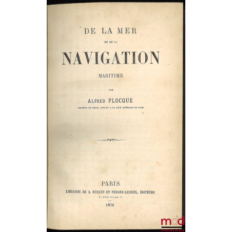 LÉGISLATION DES EAUX ET DE LA NAVIGATION :Partie I : DE LA MER ET DE LA NAVIGATION MARITIME ;Parties II et III : DES COURS ...
