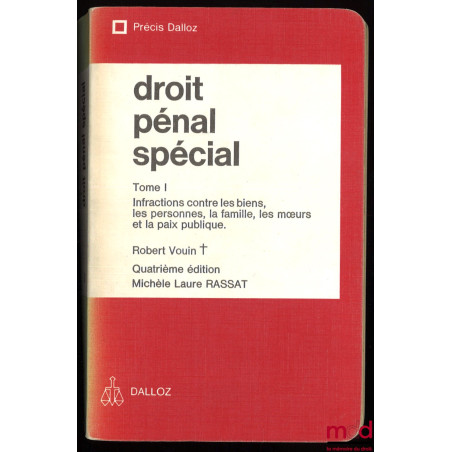 DROIT PÉNAL SPÉCIAL, t. I : Infraction contre les biens, les personnes, la famille, les mœurs et la paix publique, 4e éd., co...