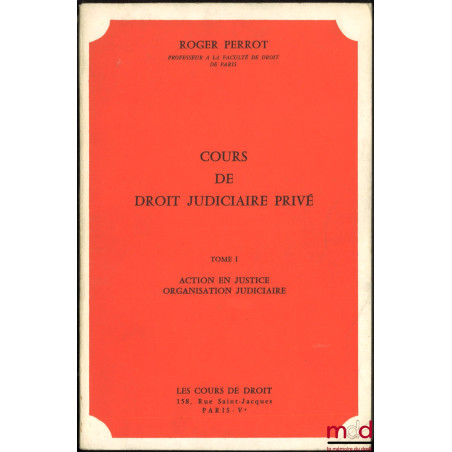 COURS DE DROIT JUDICIAIRE PRIVÉ, Les cours de droit, 1971 :t. I : ACTION EN JUSTICE – ORGANISATION JUDICIAIRE ;t. II : COMP...