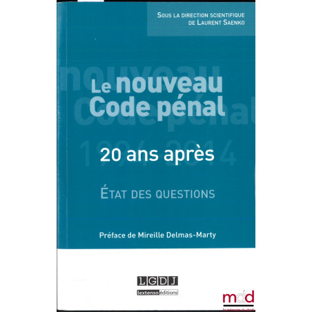 LE NOUVEAU CODE PÉNAL 20 ANS APRÈS ÉTAT DES QUESTIONS, préface de Mireille Delmas-Marty