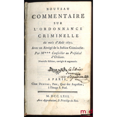 NOUVEAU COMMENTAIRE SUR L’ORDONNANCE CRIMINELLE, du mois d’Août 1670. Avec un Abrégé de Justice Criminelle, Nouvelle éd. corr...