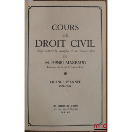 COURS DE DROIT CIVIL, licence 1re année 1951-1952, [t. I seul jusqu’à la p. 600]