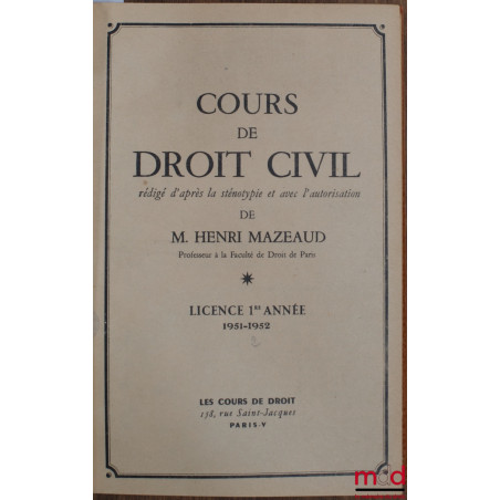 COURS DE DROIT CIVIL, licence 1ère année 1951-1952, t. I (se terminant à la pp. 600) seulement