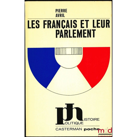 LES FRANÇAIS ET LEUR PARLEMENT, coll. Casterman poche série Histoire politique n° 2