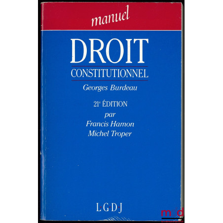 MANUEL DROIT CONSTITUTIONNEL, 21ème éd. par Francis Hamon et Michel Troper