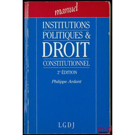INSTITUTIONS POLITIQUES ET DROIT CONSTITUTIONNEL, 2ème éd.