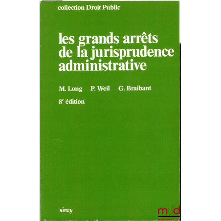 LES GRANDS ARRÊTS DE LA JURISPRUDENCE ADMINISTRATIVE, 8e éd. revue et mise à jour avec le concours de Sylvie Hubac, coll. Sir...