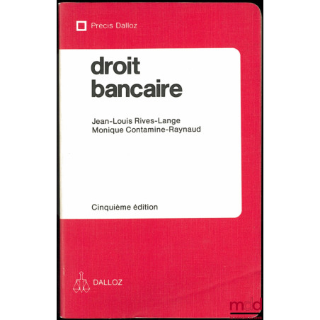 DROIT BANCAIRE, 5e éd., coll. Précis Dalloz, Droit privé