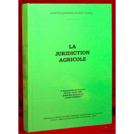 LA JURIDICTION AGRICOLE, IIème Symposium de Chartres (30 mai - 2 juin 1985), publié par Joseph Hudault