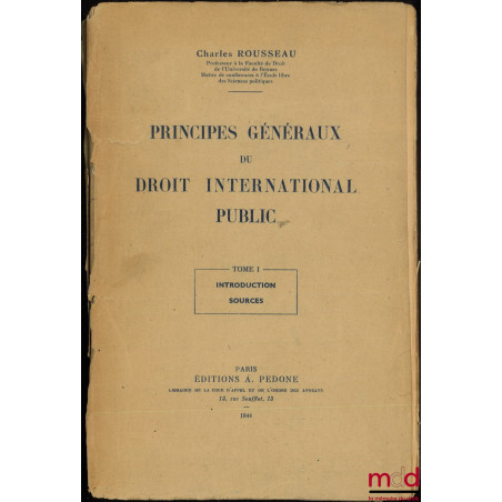 PRINCIPES GÉNÉRAUX DU DROIT INTERNATIONAL PUBLIC, t. I [seul] : Introduction – Sources