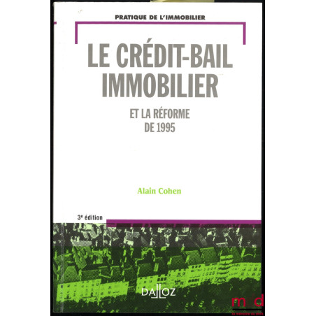 LE CRÉDIT-BAIL IMMOBILIER et la Réforme de 1995, 3e éd., coll. Pratique de l’immobilier