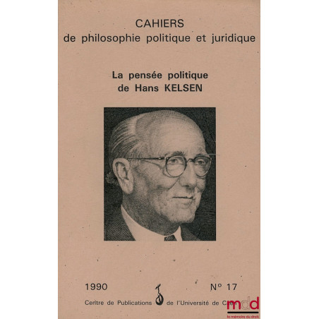 LA PENSÉE POLITIQUE DE HANS KELSEN, coll. Cahiers de philosophie politique et juridique, n° 17