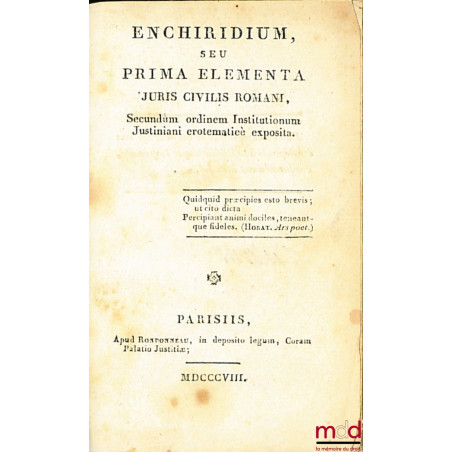 ENCHIRIDIUM SEU PRIMA ELEMENTA JURIS CIVILIS ROMANI, Secundum ordinem Institutionum Justiniani eroteaticè exposita