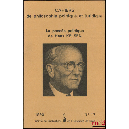 LA PENSÉE POLITIQUE DE HANS KELSEN, coll. Cahiers de philosophie politique et juridique, n° 17