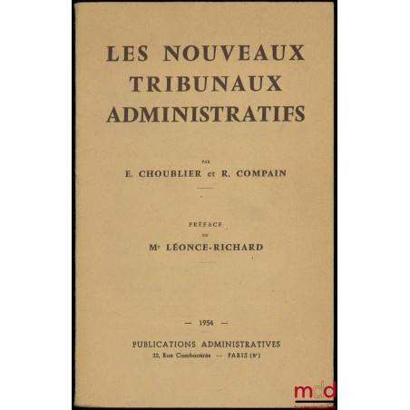 LES NOUVEAUX TRIBUNAUX ADMINISTRATIFS, préface de Me Léonce-Richard