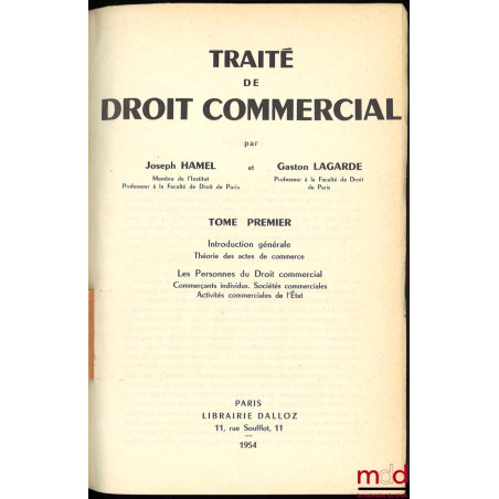 TRAITÉ DE DROIT COMMERCIAL, t. I : Introduction générale - Théorie des actes de commerce - Les Personnes de Droit commercial ...