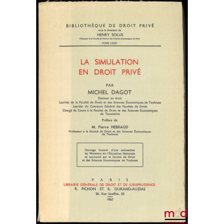 LA SIMULATION EN DROIT PRIVÉ, Préface de Pierre Hébraud, Bibl. de droit privé, t. LXXIII