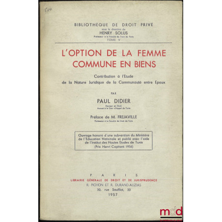 L’OPTION DE LA FEMME COMMUNE EN BIENS, Contribution à l’étude de la nature juridique de la communauté entre époux, Préface de...