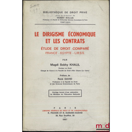 LE DIRIGISME ÉCONOMIQUE ET LES CONTRATS, Étude de droit comparé : France - Égypte - U.R.S.S., Préface de René David, Bibl. de...