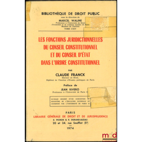 LES FONCTIONS JURIDICTIONNELLES DU CONSEIL CONSTITUTIONNEL ET DU CONSEIL D’ÉTAT DANS L’ORDRE CONSTITUTIONNEL, Préface de Jean...