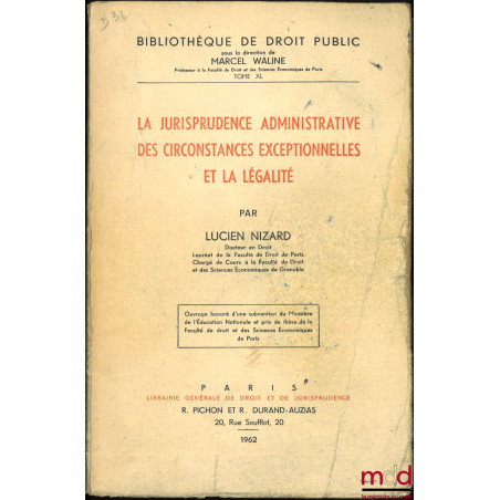 LA JURISPRUDENCE ADMINISTRATIVE DES CIRCONSTANCES EXCEPTIONNELLES ET LA LÉGALITÉ, Bibl. de droit public, t. XL