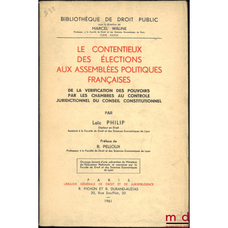 LE CONTENTIEUX DES ÉLECTIONS AUX ASSEMBLÉES POLITIQUES FRANÇAISES, De la vérification des pouvoirs par les chambres au contrô...