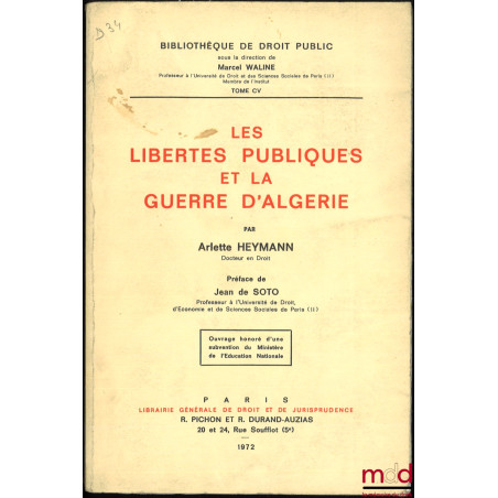 LES LIBERTÉS PUBLIQUES ET LA GUERRE D’ALGÉRIE, préface de Jean de Soto, Bibl. de droit public, t. CV