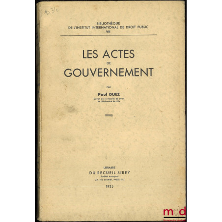 LES ACTES DE GOUVERNEMENT, Bibl. de l’Institut international de droit public, t. VII