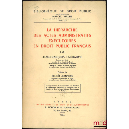 LA HIÉRARCHIE DES ACTES ADMINISTRATIFS EXÉCUTOIRES EN DROIT PUBLIC FRANÇAIS, Préface de Benoît Jeanneau, Bibl. de droit publi...