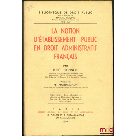 LA NOTION D’ÉTABLISSEMENT PUBLIC EN DROIT ADMINISTRATIF FRANÇAIS, Préface de Martial-Simon, Bibl. de droit public, t. XVIII