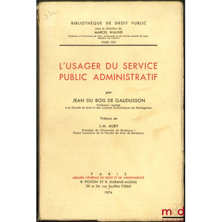 L’USAGER DU SERVICE PUBLIC ADMINISTRATIF, Préface de Jean-Marie Auby, Bibl. de droit public, t. CXV