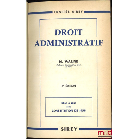 DROIT ADMINISTRATIF, 8e éd. mise à jour de la Constitution de 1958, coll. Traités Sirey