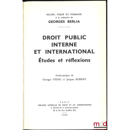 DROIT PUBLIC INTERNE ET INTERNATIONAL - ÉTUDES ET RÉFLEXIONS, Recueil publié en hommage à la mémoire de Georges BERLIA, avant...