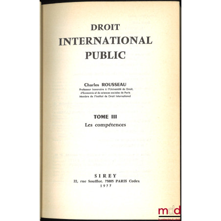DROIT INTERNATIONAL PUBLIC :t. I : Introduction et Sources ;t. II : Les Sujets de Droit ;t. III : Les Compétences ;t. IV ...