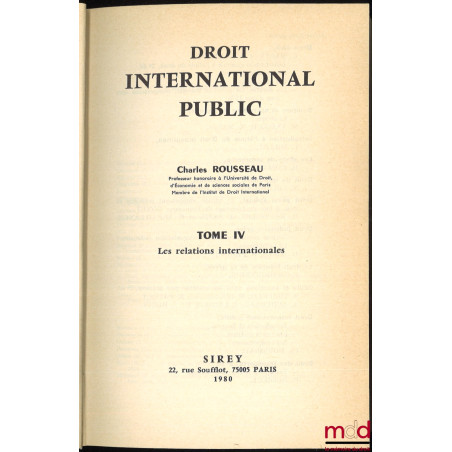 DROIT INTERNATIONAL PUBLIC :t. I : Introduction et Sources ;t. II : Les Sujets de Droit ;t. III : Les Compétences ;t. IV ...