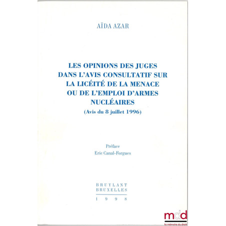 LES OPINIONS DES JUGES DANS L’AVIS CONSULTATIF SUR LA LICÉITÉ DE LA MENACE OU DE L’EMPLOI D’ARMES NUCLÉAIRES, (avis du 8 juil...