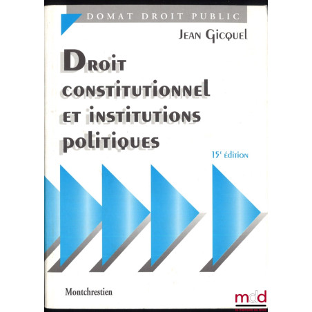 DROIT CONSTITUTIONNEL ET INSTITUTIONS POLITIQUES, 15e éd., coll. Domat Droit public