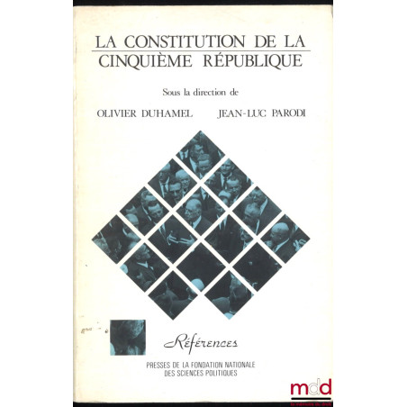 LA CONSTITUTION DE LA CINQUIÈME RÉPUBLIQUE, sous la dir. de Olivier DUHAMEL et Jean-Luc PARODI, coll. Références