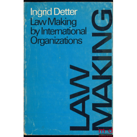 LAW MAKING BY INTERNATIONAL ORGANIZATIONS