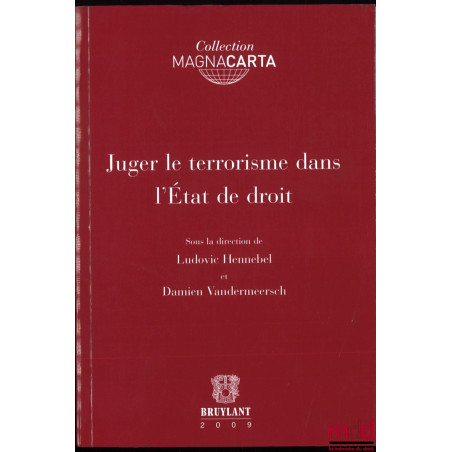 JUGER LE TERRORISME DANS L’ÉTAT DE DROIT, sous la dir. de Ludovic Hennebel et Damien Vandermeersch, coll. Magnacarta