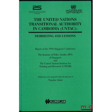THE UNITED NATIONS TRANSITIONAL AUTHORITY IN CAMBODIA : DEBRIEFING AND LESSONS, Report of the 1994 Singapore Conference, the ...