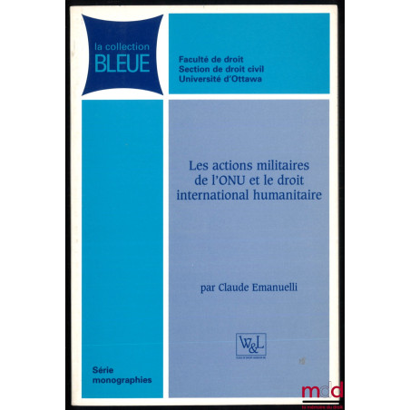 LES ACTIONS MILITAIRES DE L’ONU ET LE DROIT INTERNATIONAL HUMANITAIRE, Préface de Yves Sandoz, coll. Bleue, série Monographies