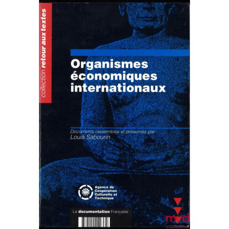 ORGANISMES ÉCONOMIQUES INTERNATIONAUX, Documents rassemblés et présentés par Louis Sabourin, Avant-propos de Jean Jenger et D...