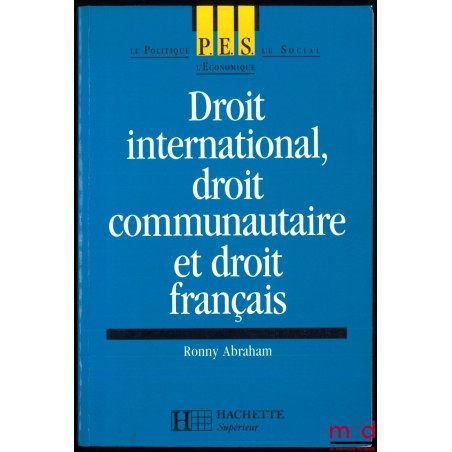 DROIT INTERNATIONAL, DROIT COMMUNAUTAIRE ET DROIT FRANÇAIS, coll. PES, Hachette Supérieur