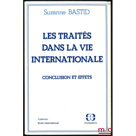 LES TRAITÉS DANS LA VIE INTERNATIONALE, Conclusion et Effets, coll. Droit international